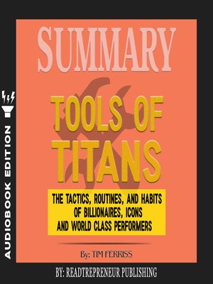 cover image of Summary of Tools of Titans: The Tactics, Routines, and Habits of Billionaires, Icons, and World-Class Performers by Timothy Ferriss